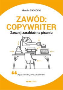 Tytuł: Zawód: copywriter. Zacznij zarabiać na pisaniu
Autor: Marcin Cichocki
Wydawnictwo: Onepress
Formaty: EPUB, PDF, MOBI