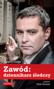 Tytuł: Zawód: dziennikarz śledczy
Autor: Piotr Gociek, Cezary Gmyz
Wydawnictwo: Fronda
Formaty: EPUB, MOBI