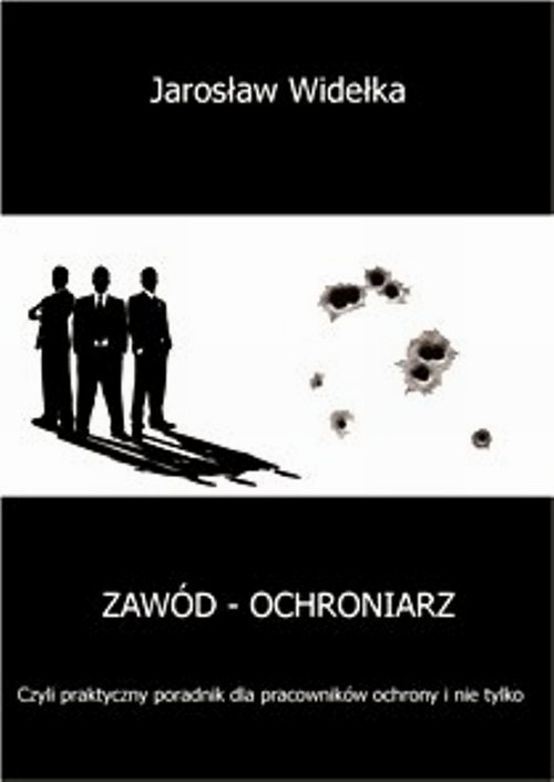 Tytuł: Zawód - ochroniarz
Autor: Jarosław Widełka
Wydawnictwo: Wydawnictwo e-bookowo
Formaty: PDF