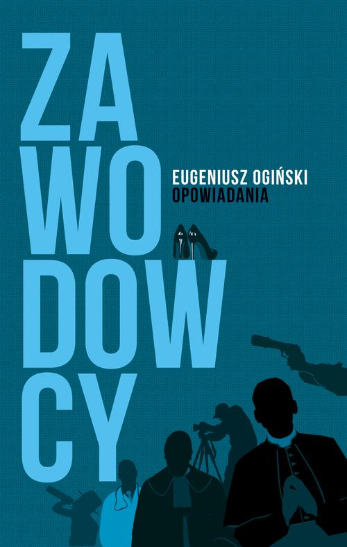 Tytuł: Zawodowcy. Opowiadania
Autor: Eugeniusz Ogiński
Wydawnictwo: Wydawnictwo e-bookowo
Formaty: PDF, MOBI, EPUB