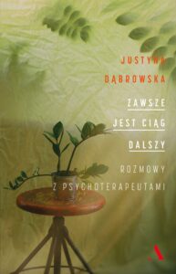 Tytuł: Zawsze jest ciąg dalszy. Rozmowy z psychoterapeutami
Autor: Justyna Dąbrowska
Wydawnictwo: Wydawnictwo Agora
Formaty: EPUB, MOBI