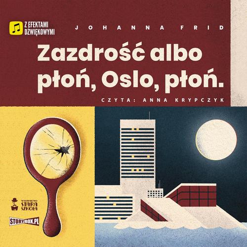 Tytuł: Zazdrość albo płoń, Oslo, płoń
Autor: Johanna Frid
Wydawnictwo: Storybox
Formaty: MP3