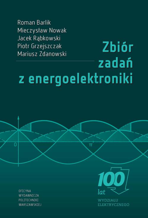 Tytuł: Zbiór zadań z energoelektroniki
Autor: Roman Barlik, Mieczysław Nowak, Jacek Rąbkowski, Piotr Grzejszczak, Mariusz Zdanowski
Wydawnictwo: Oficyna Wydawnicza Politechniki Warszawskiej
Formaty: PDF