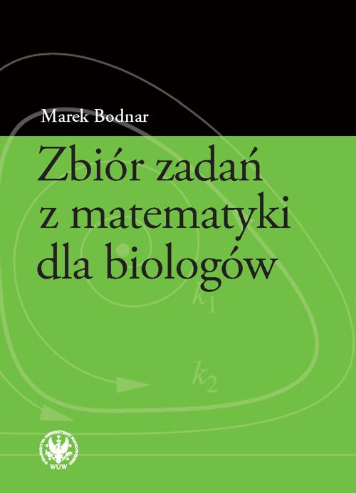 Tytuł: Zbiór zadań z matematyki dla biologów
Autor: Marek Bodnar
Wydawnictwo: Wydawnictwa Uniwersytetu Warszawskiego
Formaty: PDF