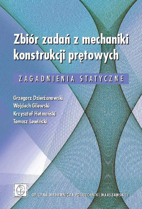 Tytuł: Zbiór zadań z mechaniki konstrukcji prętowych. Zagadnienia statyczne
Autor: Grzegorz Dzierżanowski, Wojciech Gilewski, Krzysztof Hetmański, Tomasz Lewiński
Wydawnictwo: Oficyna Wydawnicza Politechniki Warszawskiej
Formaty: PDF