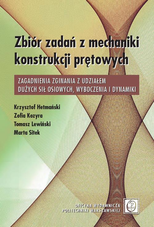Tytuł: Zbiór zadań z mechaniki konstrukcji prętowych. Zagadnienia zginania z udziałem dużych sił osiowych, wyboczenia i dynamiki
Autor: Krzysztof Hetmański, Zofia Kozyra, Tomasz Lewiński, Marta Sitek
Wydawnictwo: Oficyna Wydawnicza Politechniki Warszawskiej
Formaty: PDF