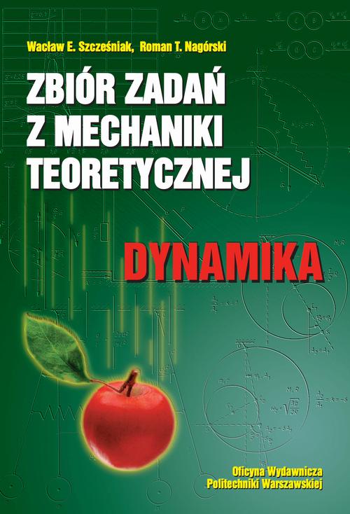 Tytuł: Zbiór zadań z mechaniki teoretycznej. Dynamika
Autor: Wacław Szcześniak, Roman Nagórski
Wydawnictwo: Oficyna Wydawnicza Politechniki Warszawskiej
Formaty: PDF