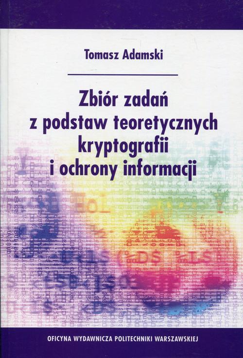 Tytuł: Zbiór zadań z podstaw teoretycznych kryptografii i ochrony informacji
Autor: Tomasz Adamski
Wydawnictwo: Oficyna Wydawnicza Politechniki Warszawskiej
Formaty: PDF