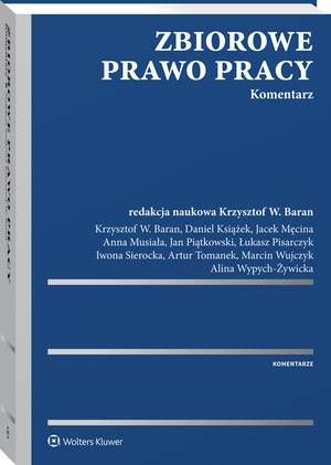 Tytuł: Zbiorowe prawo pracy. Komentarz
Autor: Alina Wypych-Żywicka, Łukasz Pisarczyk, Artur Tomanek, Marcin Wujczyk, Anna Musiała, Daniel Książek, Jacek Męcina, Iwona Sierocka, Jan Piątkowski, Krzysztof Wojciech Baran
Wydawnictwo: Wolters Kluwer
Formaty: PDF