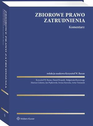 Tytuł: Zbiorowe prawo zatrudnienia. Komentarz
Autor: Artur Tomanek, Daniel Książek, Mariusz Lekston, Krzystof W. Baran, Iwona Sierocka, Jan Piątkowski, Małgorzata Kurzynoga
Wydawnictwo: Wolters Kluwer
Formaty: PDF