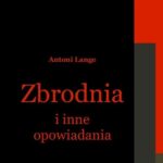 Tytuł: Zbrodnia i inne opowiadania
Autor: Antoni Lange
Wydawnictwo: Armoryka
Formaty: MOBI, EPUB