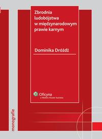 Tytuł: Zbrodnia ludobójstwa w międzynarodowym prawie karnym
Autor: Dominika Dróżdż
Wydawnictwo: Wolters Kluwer
Formaty: PDF