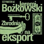 Tytuł: Zbrodnia na eksport
Autor: Jeremi Bożkowski
Wydawnictwo: Estymator
Formaty: MP3