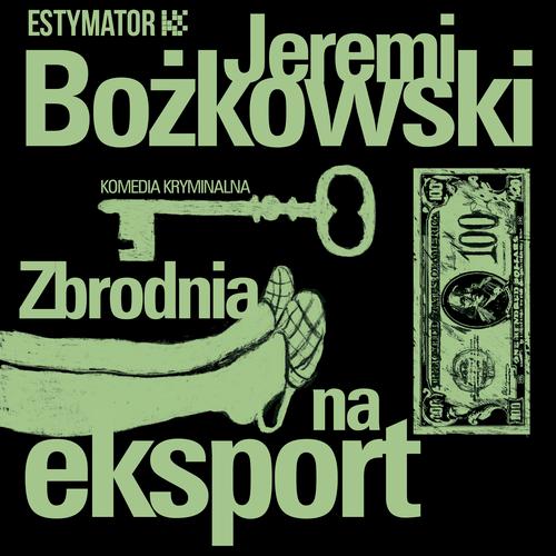 Tytuł: Zbrodnia na eksport
Autor: Jeremi Bożkowski
Wydawnictwo: Estymator
Formaty: MP3