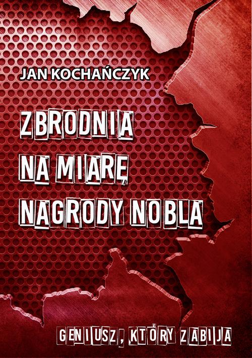 Tytuł: Zbrodnia na miarę Nagrody Nobla
Autor: Jan Kochańczyk
Wydawnictwo: Wydawnictwo e-bookowo
Formaty: PDF, MOBI, EPUB