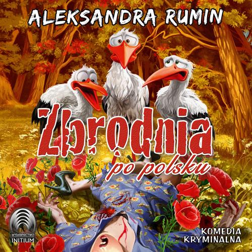 Tytuł: Zbrodnia po polsku
Autor: Aleksandra Rumin
Wydawnictwo: Initium
Formaty: MP3