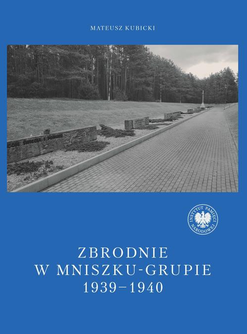 Tytuł: Zbrodnie w Mniszku-Grupie 1939-1940
Autor: Mateusz Kubicki
Wydawnictwo: Instytut Pamięci Narodowej
Formaty: EPUB, MOBI