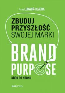 Tytuł: Zbuduj przyszłość swojej marki. Brand purpose krok po kroku
Autor: Anna Ledwoń-Blacha
Wydawnictwo: Onepress
Formaty: EPUB, PDF, MOBI