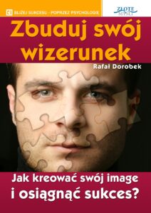 Tytuł: Zbuduj swój wizerunek. Jak kreować swój image i osiągnąć sukces?
Autor: Rafał Dorobek
Wydawnictwo: Złote Myśli
Formaty: PDF
