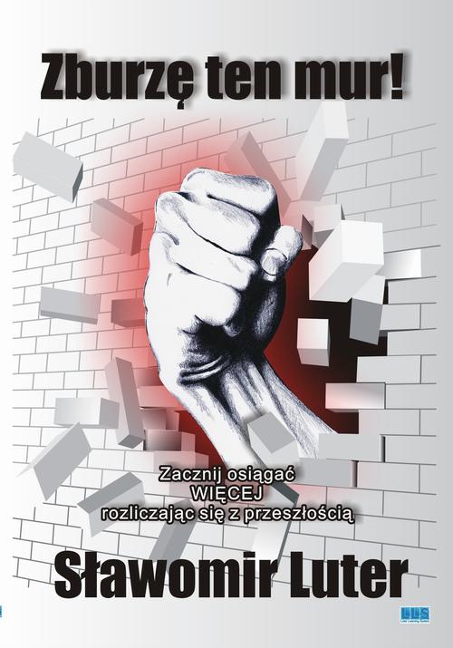 Tytuł: Zburzę ten mur
Autor: Sławomir Luter
Wydawnictwo: LUTER Learning System
Formaty: PDF
