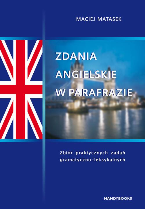 Tytuł: Zdania angielskie w parafrazie
Autor: Maciej Matasek
Wydawnictwo: Handy Books Studio
Formaty: PDF