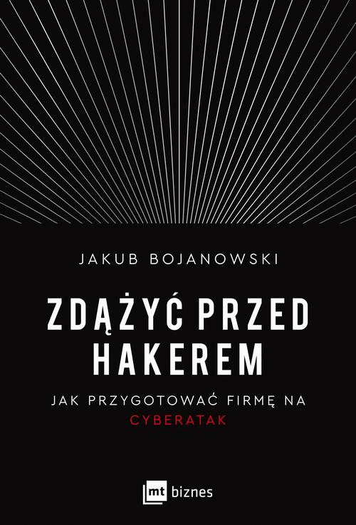 Tytuł: Zdążyć przed hakerem
Autor: Jakub Bojanowski
Wydawnictwo: MT Biznes
Formaty: MOBI, EPUB