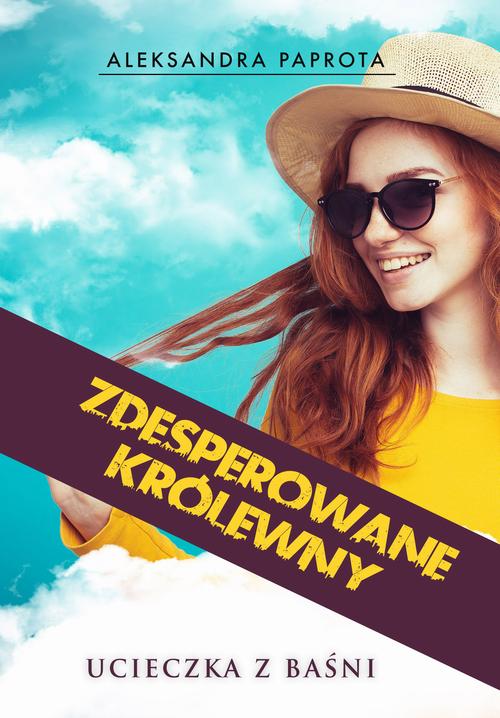 Tytuł: Zdesperowane królewny. Ucieczka z baśni
Autor: Aleksandra Paprota
Wydawnictwo: Wydawnictwo e-bookowo
Formaty: MOBI, PDF, EPUB