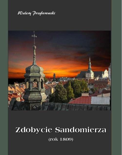 Tytuł: Zdobycie Sandomierza rok 1809
Autor: Walery Przyborowski
Wydawnictwo: Armoryka
Formaty: EPUB, MOBI