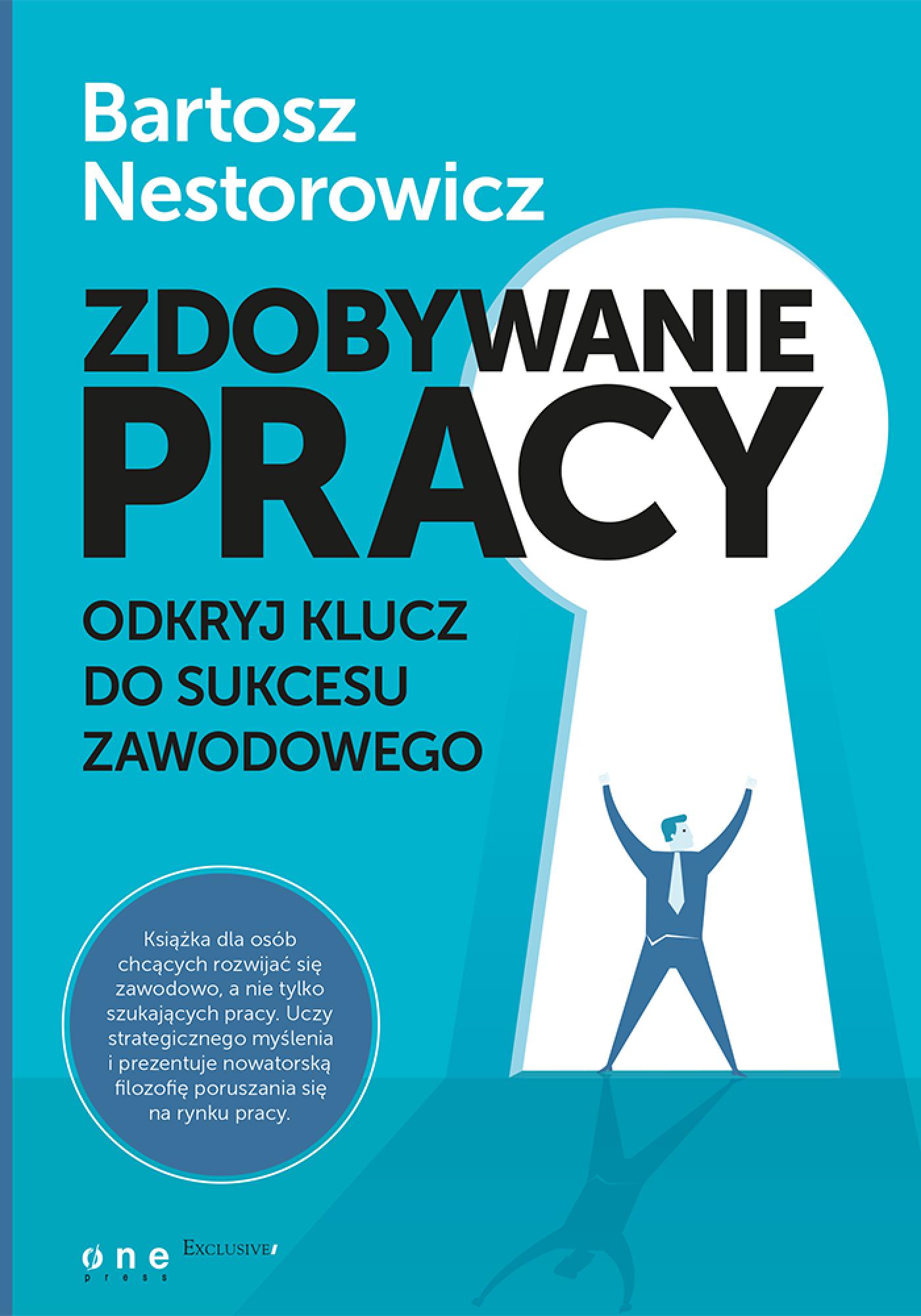 Tytuł: Zdobywanie pracy. Odkryj klucz do sukcesu zawodowego
Autor: Bartosz Nestorowicz
Wydawnictwo: Onepress
Formaty: EPUB, PDF, MOBI