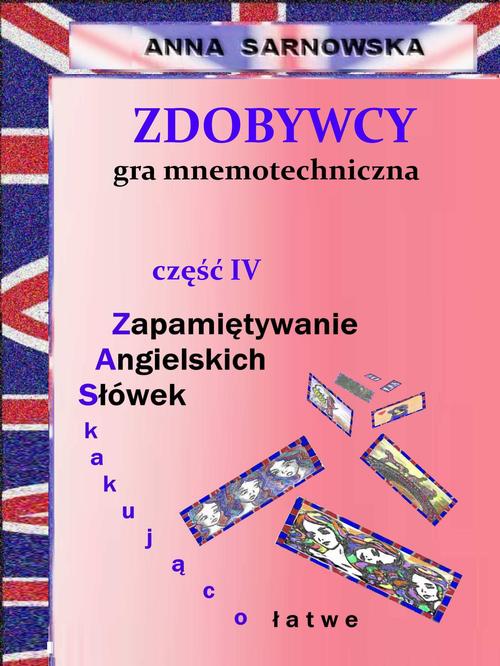 Tytuł: Zdobywcy - gra mnemotechniczna Część IV serii Zapamiętywanie Angielskich Słówek - zaskakująco łatwe
Autor: Anna Sarnowska
Wydawnictwo: Wydawnictwo e-bookowo
Formaty: PDF