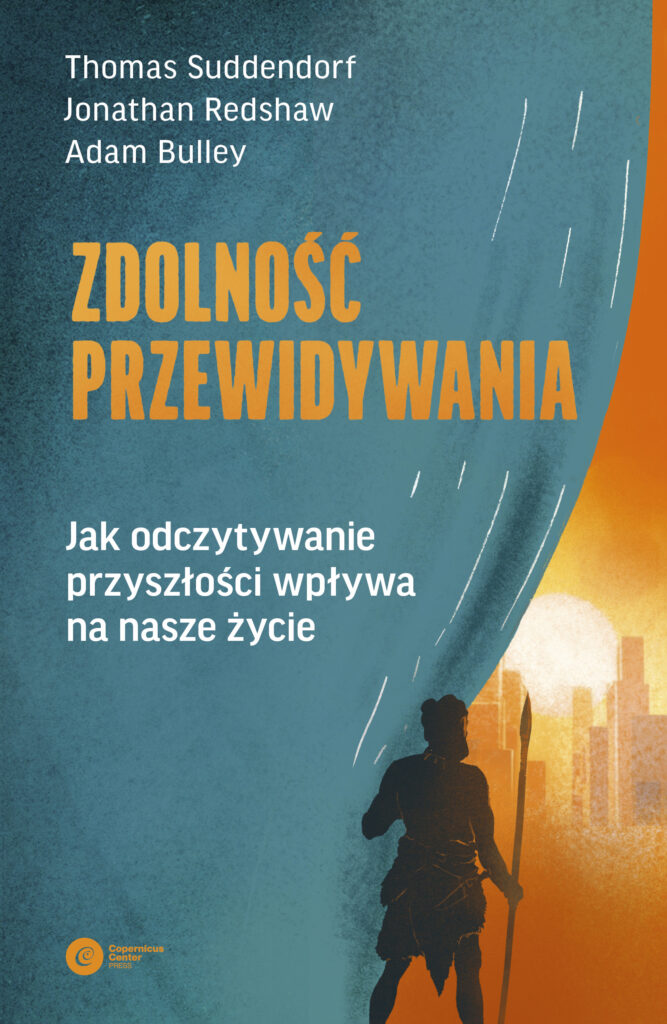 Tytuł: Zdolność przewidywania. Jak odczytywanie przyszłości wpływa na nasze życie
Autor: Thomas Suddendorf, Jonathan Redshaw, Adam Bulley
Wydawnictwo: Copernicus Center Press
Formaty: EPUB, MOBI