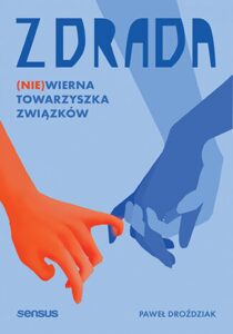Tytuł: Zdrada. (Nie)wierna towarzyszka związków
Autor: Paweł Droździak
Wydawnictwo: Sensus
Formaty: EPUB, PDF, MOBI