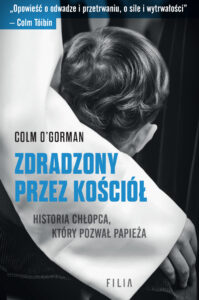 Tytuł: Zdradzony przez Kościół. Historia chłopca, który pozwał papieża
Autor: Colm O'Gorman
Wydawnictwo: FILIA
Formaty: EPUB, MOBI