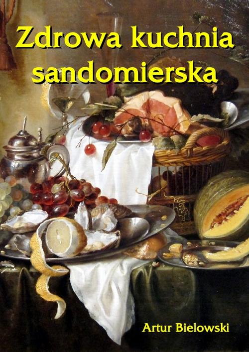 Tytuł: Zdrowa kuchnia sandomierska
Autor: Artur Bielowski
Wydawnictwo: Armoryka
Formaty: EPUB, MOBI