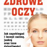 Zdrowe oczy. Jak zapobiegać i leczyć zaćmę, jaskrę oraz inne dolegliwości oczu — okładka e-booka