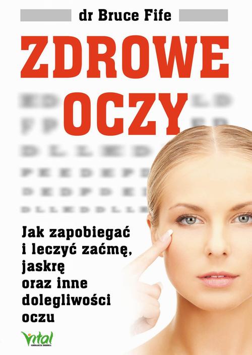 Tytuł: Zdrowe oczy. Jak zapobiegać i leczyć zaćmę, jaskrę oraz inne dolegliwości oczu
Autor: Bruce Fife
Wydawnictwo: Vital
Formaty: EPUB, MOBI, PDF