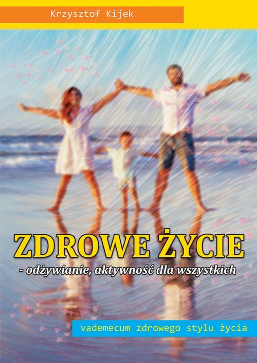 Tytuł: Zdrowe życie. Odżywianie. aktywność dla wszystkich
Autor: Krzysztof Kijek
Wydawnictwo: Krzys
Formaty: PDF