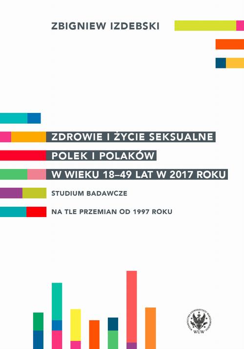 Tytuł: Zdrowie i życie seksualne Polek i Polaków w wieku 18-49 lat w 2017 roku
Autor: Zbigniew Izdebski
Wydawnictwo: Wydawnictwa Uniwersytetu Warszawskiego
Formaty: MOBI, PDF, EPUB