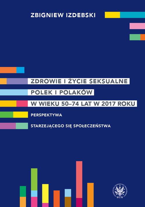 Tytuł: Zdrowie i życie seksualne Polek i Polaków w wieku 50-74 lat w 2017 roku
Autor: Zbigniew Izdebski
Wydawnictwo: Wydawnictwa Uniwersytetu Warszawskiego
Formaty: PDF