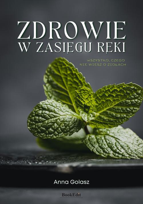 Tytuł: Zdrowie w zasięgu ręki
Autor: Anna Gołasz
Wydawnictwo: BookEdit
Formaty: MOBI, PDF, EPUB