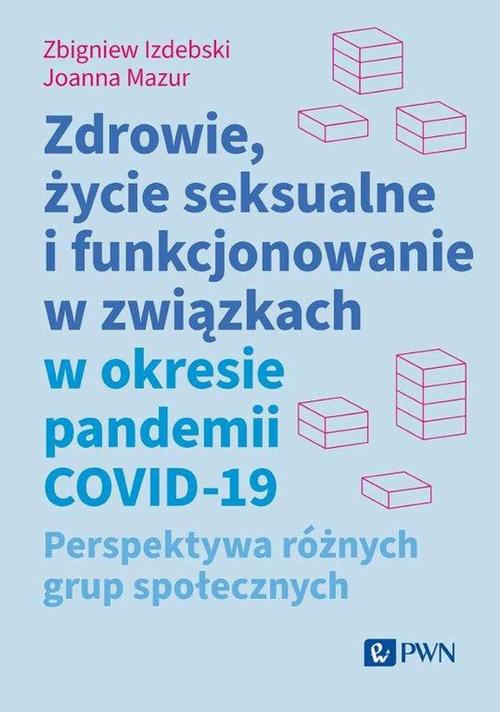 Tytuł: Zdrowie, życie seksualne i funkcjonowanie w związkach w okresie pandemii COVID-19
Autor: Zbigniew Izdebski, Joanna Mazur
Wydawnictwo: Wydawnictwo Naukowe PWN
Formaty: MOBI, EPUB