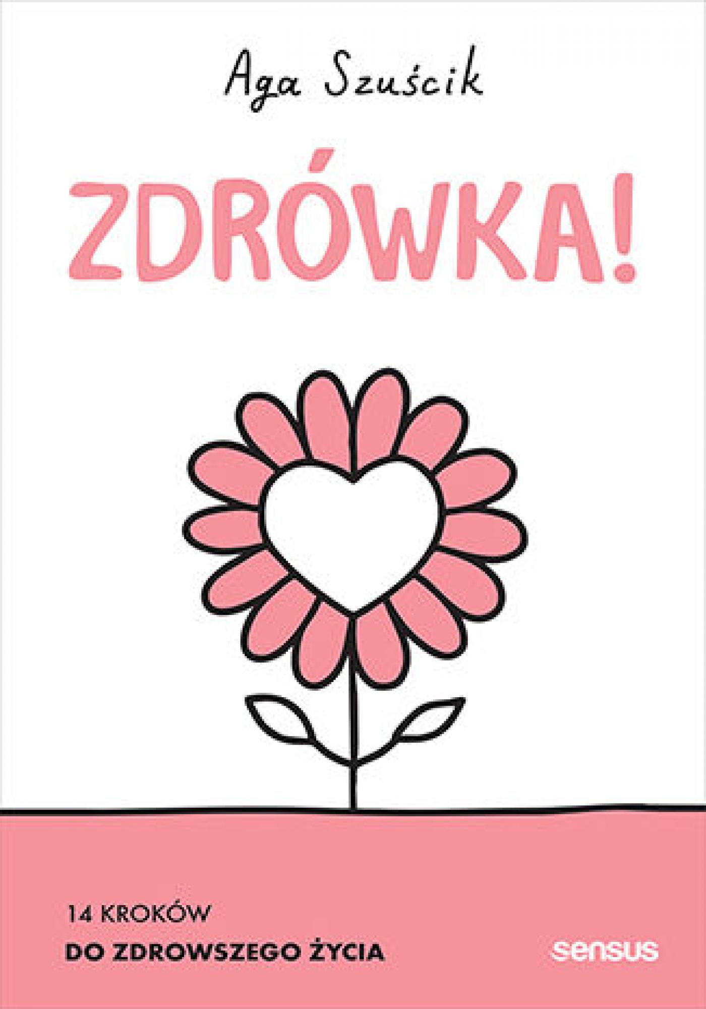 Tytuł: Zdrówka! 14 kroków do zdrowszego życia
Autor: Aga Szuścik
Wydawnictwo: Sensus
Formaty: EPUB, PDF, MOBI