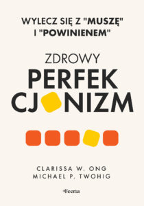 Tytuł: Zdrowy perfekcjonizm. Wylecz się z "muszę" i "powinienem"
Autor: Clarissa W. Ong, Michael P. Twohig
Wydawnictwo: Wydawnictwo JK (Aha, Feeria)
Formaty: EPUB, MOBI