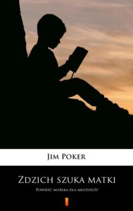 Tytuł: Zdzich szuka matki. Powieść morska dla młodzieży
Autor: Jim Poker
Wydawnictwo: KtoCzyta.pl
Formaty: EPUB, MOBI