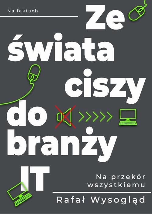 Tytuł: Ze świata ciszy do branży IT
Autor: Rafał Wysogląd
Wydawnictwo: Wydawnictwo e-bookowo
Formaty: EPUB, PDF, MOBI