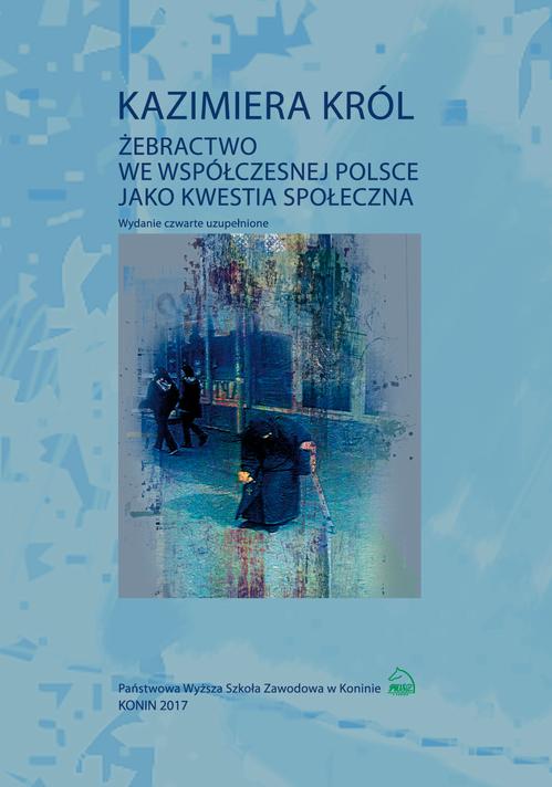 Tytuł: Żebractwo we współczesnej Polsce jako kwestia społeczna
Autor: Kazimiera Król
Wydawnictwo: Akademia Nauk Stosowanych w Koninie
Formaty: PDF