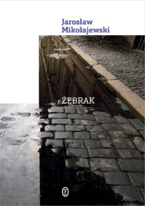 Tytuł: Żebrak
Autor: Jarosław Mikołajewski
Wydawnictwo: Wydawnictwo Literackie
Formaty: EPUB, MOBI