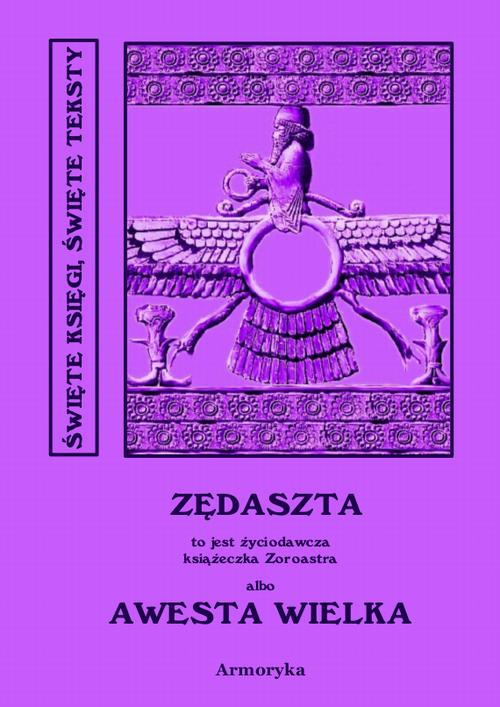 Tytuł: Zędaszta - Awesta Wielka
Autor: Autor nieznany, Ignacy Pietraszewski (tłumacz)
Wydawnictwo: Armoryka
Formaty: PDF