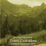 Tytuł: Zemsta Czokołdowa. Z podań szlacheckich
Autor: Józef Ignacy Kraszewski
Wydawnictwo: Armoryka
Formaty: EPUB, MOBI