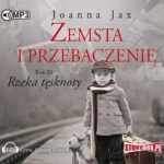 Tytuł: Zemsta i przebaczenie Tom 3 Rzeka tęsknoty
Autor: Joanna Jax
Wydawnictwo: Storybox
Formaty: MP3